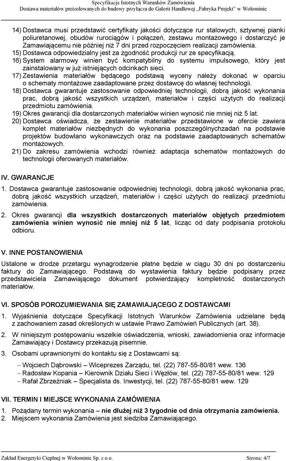16) System alarmowy winien być kompatybilny do systemu impulsowego, który jest zainstalowany w już istniejących odcinkach sieci.
