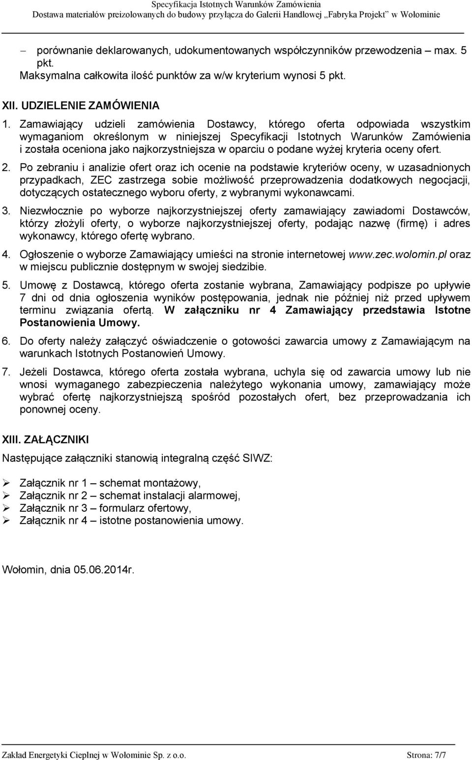 oparciu o podane wyżej kryteria oceny ofert. 2.