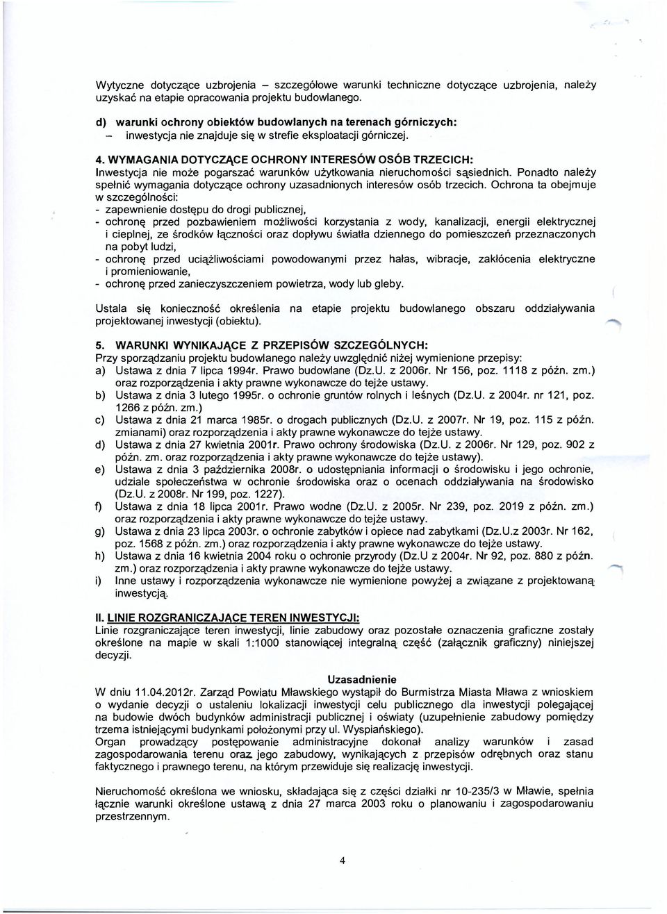 WYMAGANIA DOTYCZĄCE OCHRONY INTERESÓW OSÓB TRZECICH: Inwestycja nie może pogarszać warunków użytkowania nieruchomości sąsiednich.