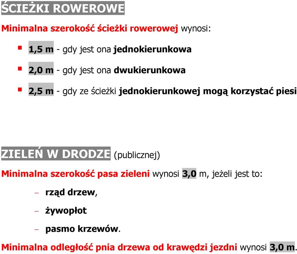 korzystać piesi ZIELEŃ W DRODZE (publicznej) Minimalna szerokość pasa zieleni wynosi 3,0 m, jeżeli