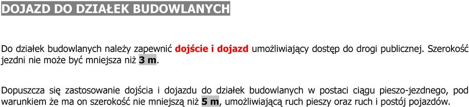 Dopuszcza się zastosowanie dojścia i dojazdu do działek budowlanych w postaci ciągu