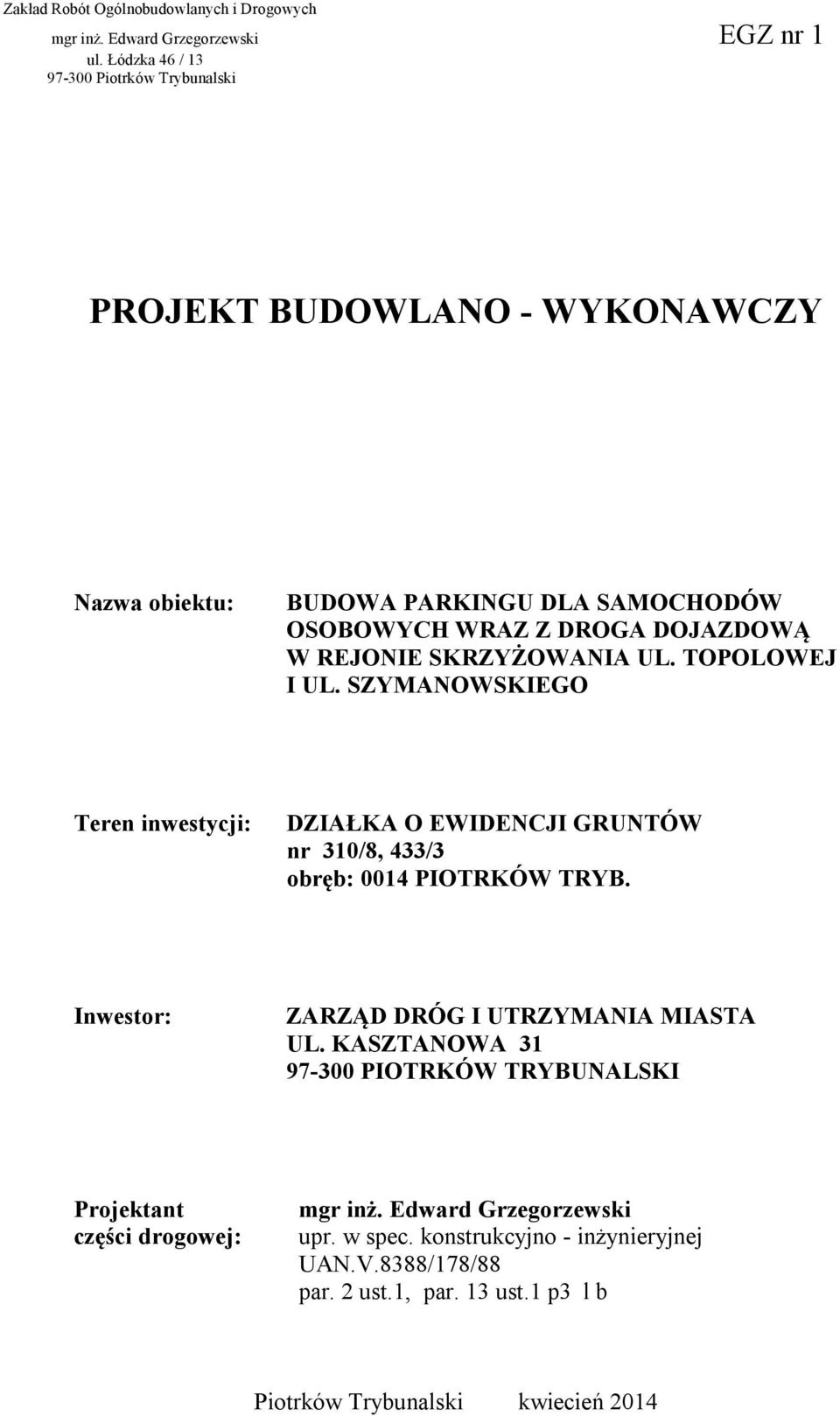 SKRZYŻOWANIA UL. TOPOLOWEJ I UL. SZYMANOWSKIEGO Teren inwestycji: DZIAŁKA O EWIDENCJI GRUNTÓW nr 310/8, 433/3 obręb: 0014 PIOTRKÓW TRYB.