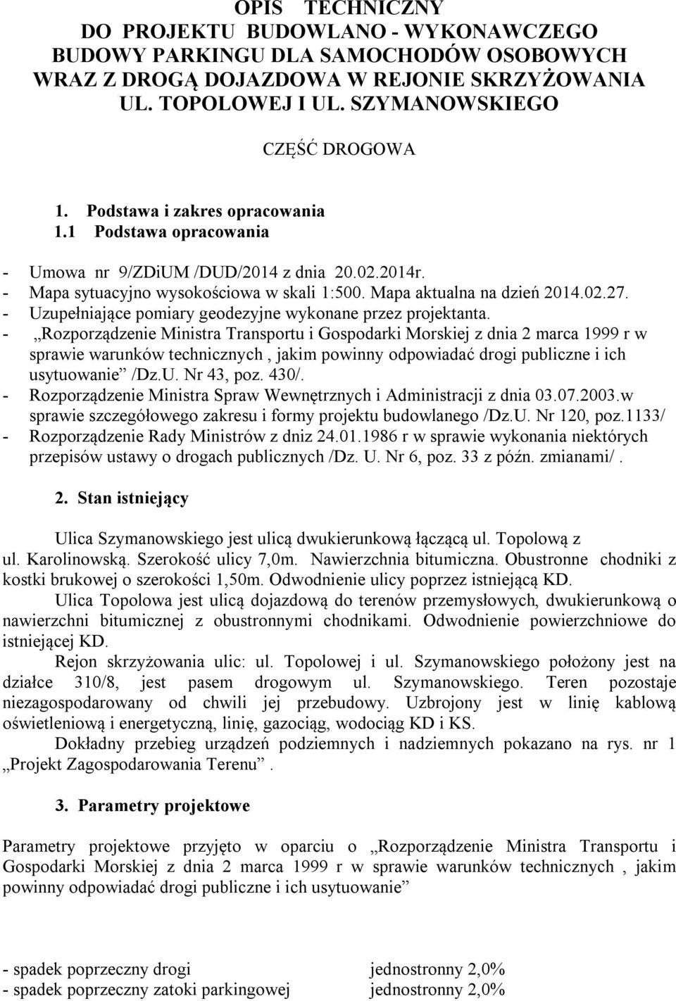 - Uzupełniające pomiary geodezyjne wykonane przez projektanta.