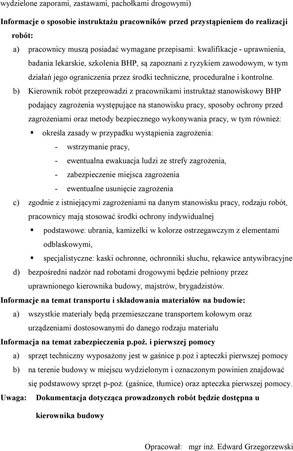 b) Kierownik robót przeprowadzi z pracownikami instruktaż stanowiskowy BHP podający zagrożenia występujące na stanowisku pracy, sposoby ochrony przed zagrożeniami oraz metody bezpiecznego wykonywania