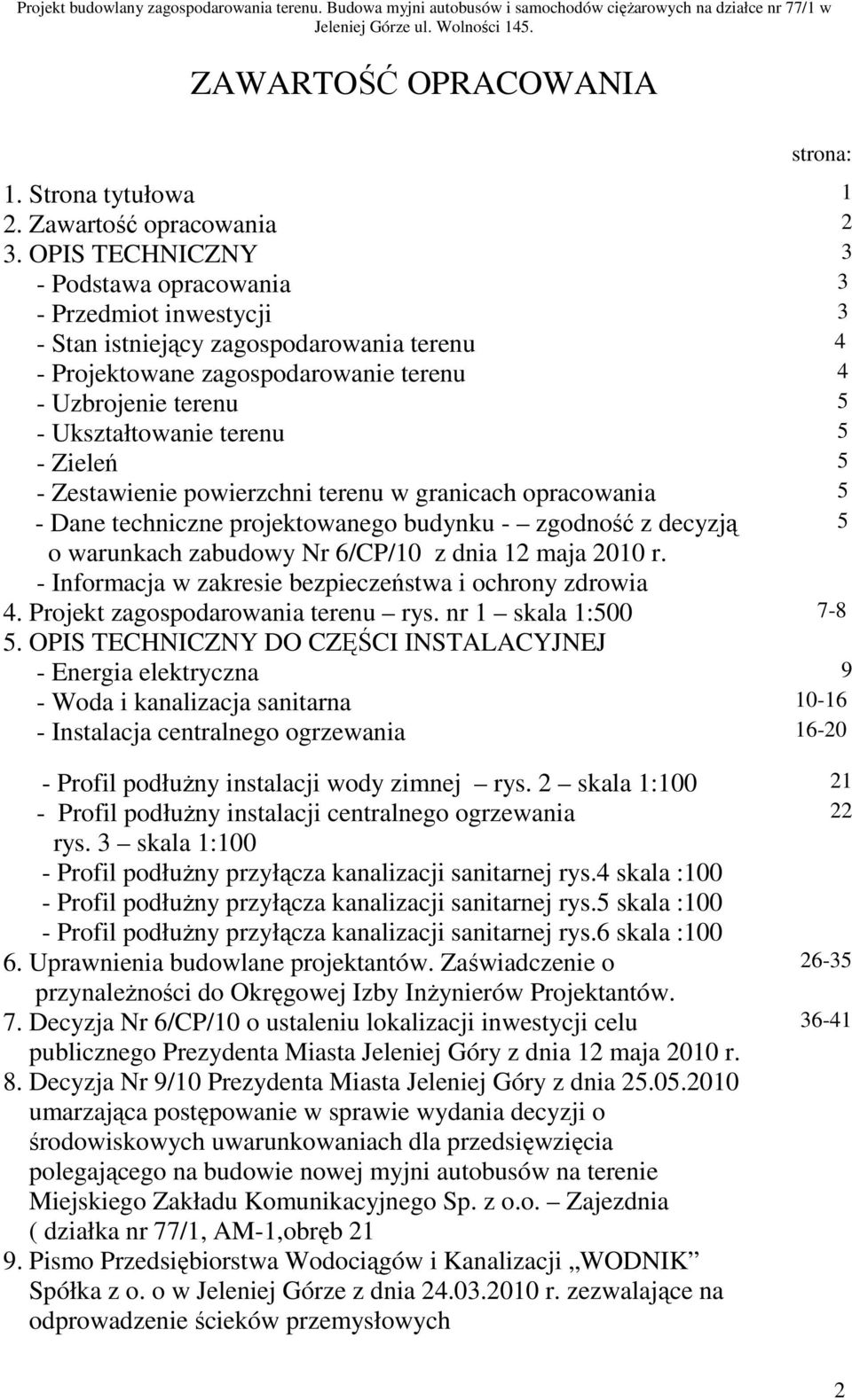 5 - Zieleń 5 - Zestawienie powierzchni terenu w granicach opracowania 5 - Dane techniczne projektowanego budynku - zgodność z decyzją 5 o warunkach zabudowy Nr 6/CP/10 z dnia 12 maja 2010 r.