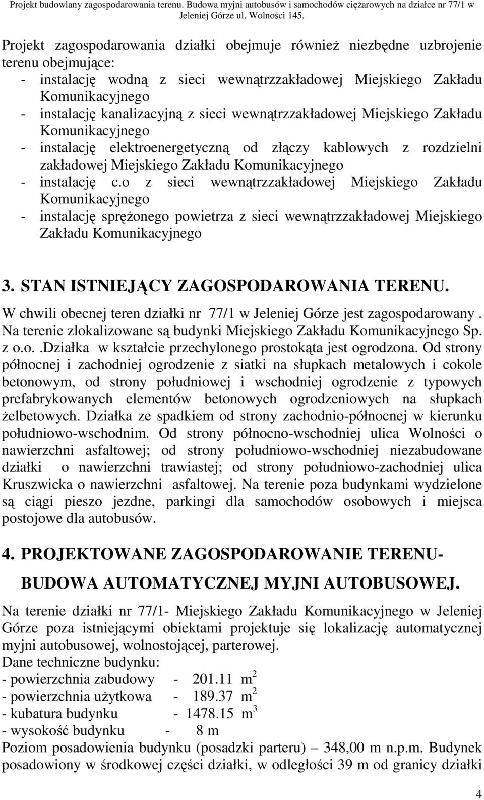 o z sieci wewnątrzzakładowej Miejskiego Zakładu Komunikacyjnego - instalację sprężonego powietrza z sieci wewnątrzzakładowej Miejskiego Zakładu Komunikacyjnego 3.