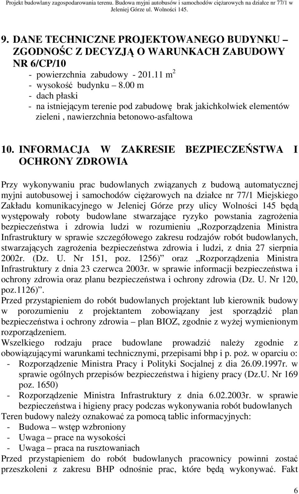 INFORMACJA W ZAKRESIE BEZPIECZEŃSTWA I OCHRONY ZDROWIA Przy wykonywaniu prac budowlanych związanych z budową automatycznej myjni autobusowej i samochodów ciężarowych na działce nr 77/1 Miejskiego