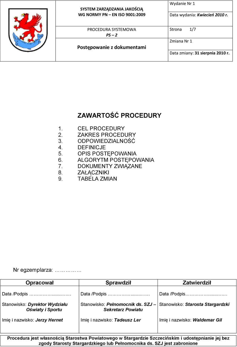 TABELA ZMIAN Nr egzemplarza: Opracował Sprawdził Zatwierdził Data /Podpis.