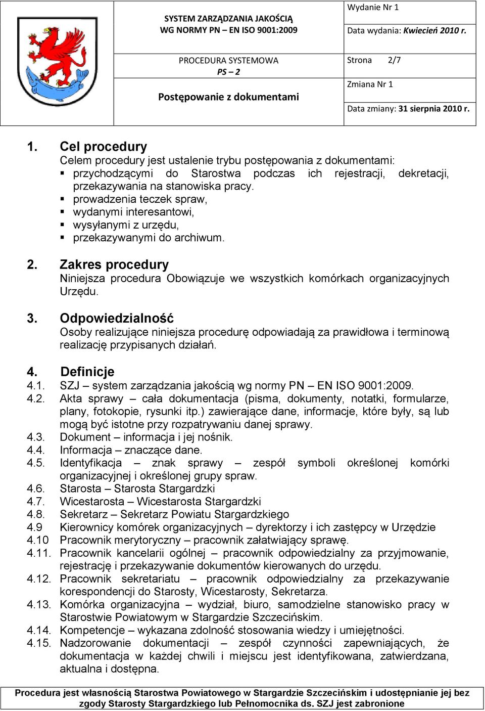 Odpowiedzialność Osoby realizujące niniejsza procedurę odpowiadają za prawidłowa i terminową realizację przypisanych działań. 4. Definicje 4.1.