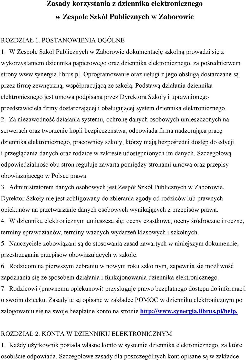 Oprogramowanie oraz usługi z jego obsługą dostarczane są przez firmę zewnętrzną, współpracującą ze szkołą.
