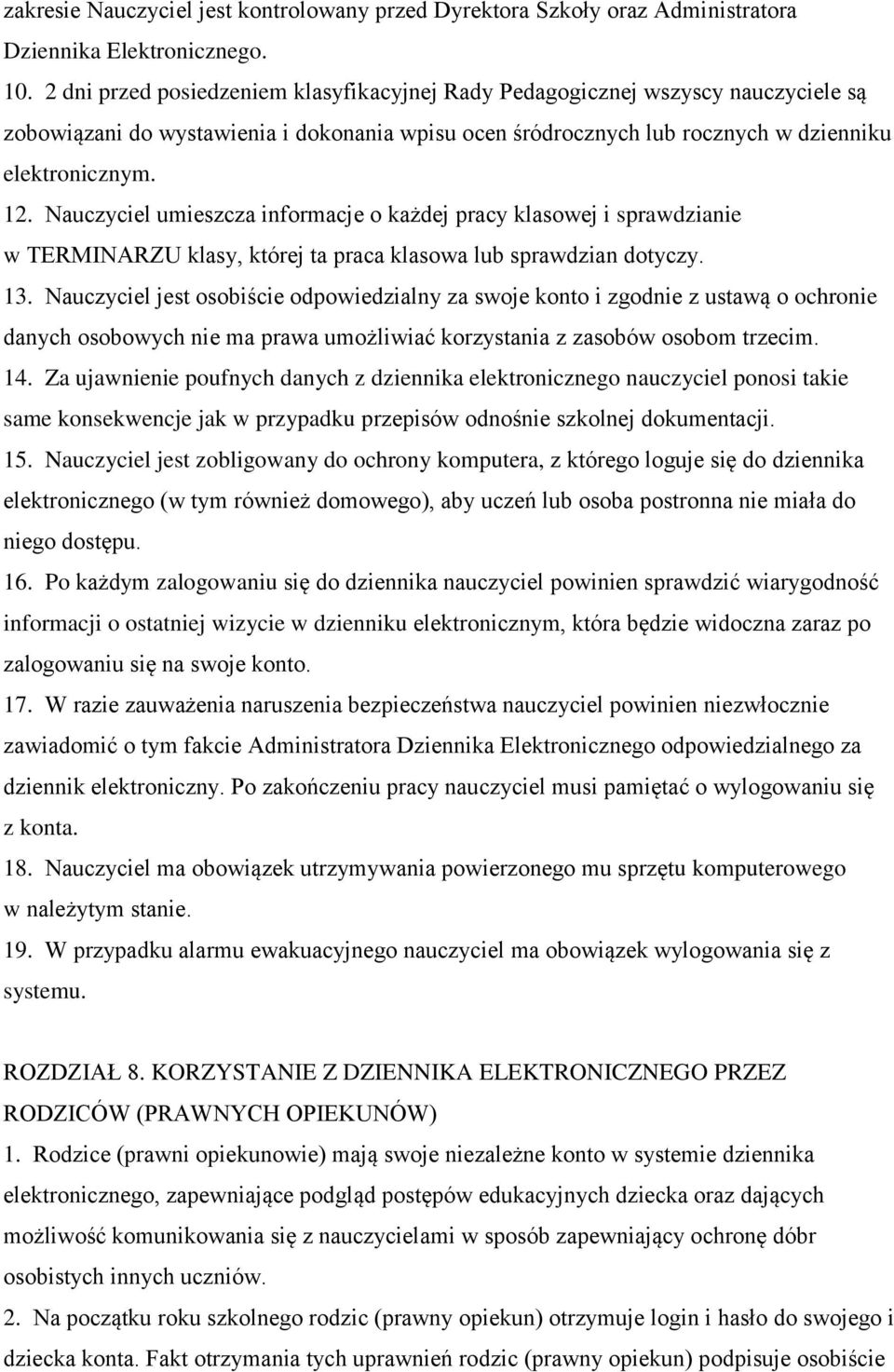 Nauczyciel umieszcza informacje o każdej pracy klasowej i sprawdzianie w TERMINARZU klasy, której ta praca klasowa lub sprawdzian dotyczy. 13.
