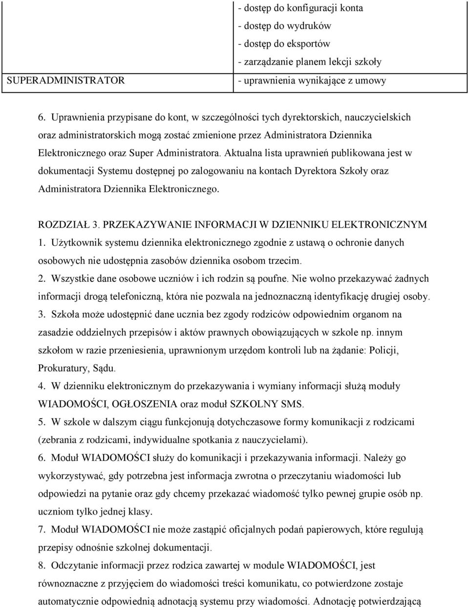 Administratora. Aktualna lista uprawnień publikowana jest w dokumentacji Systemu dostępnej po zalogowaniu na kontach Dyrektora Szkoły oraz Administratora Dziennika Elektronicznego. ROZDZIAŁ 3.