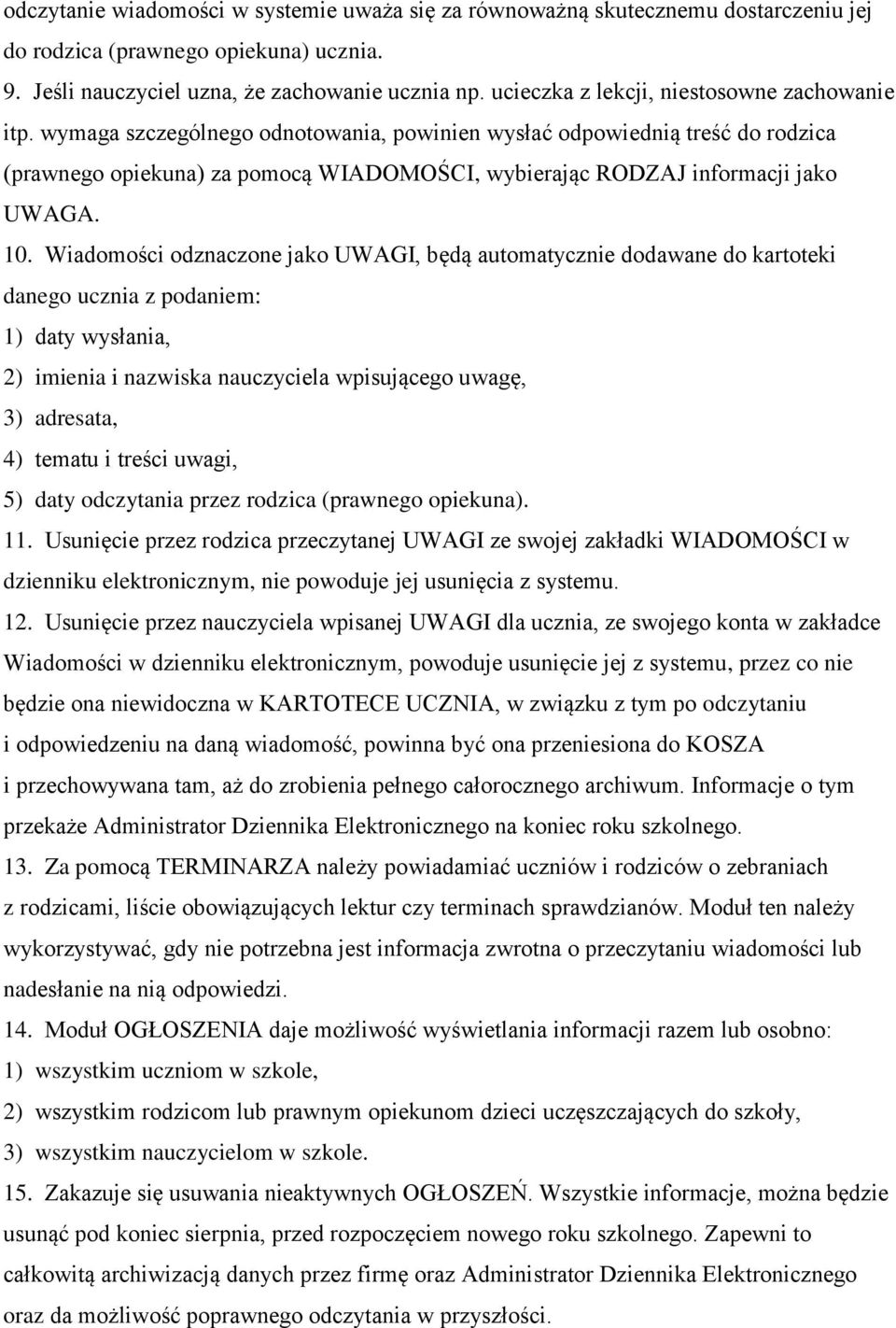 wymaga szczególnego odnotowania, powinien wysłać odpowiednią treść do rodzica (prawnego opiekuna) za pomocą WIADOMOŚCI, wybierając RODZAJ informacji jako UWAGA. 10.