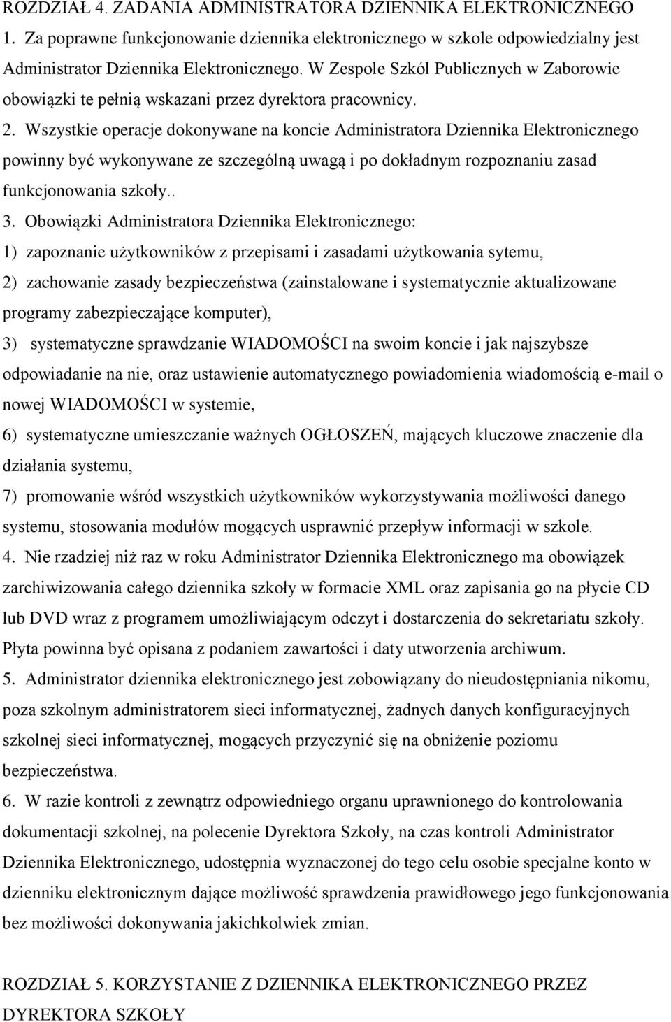 Wszystkie operacje dokonywane na koncie Administratora Dziennika Elektronicznego powinny być wykonywane ze szczególną uwagą i po dokładnym rozpoznaniu zasad funkcjonowania szkoły.. 3.