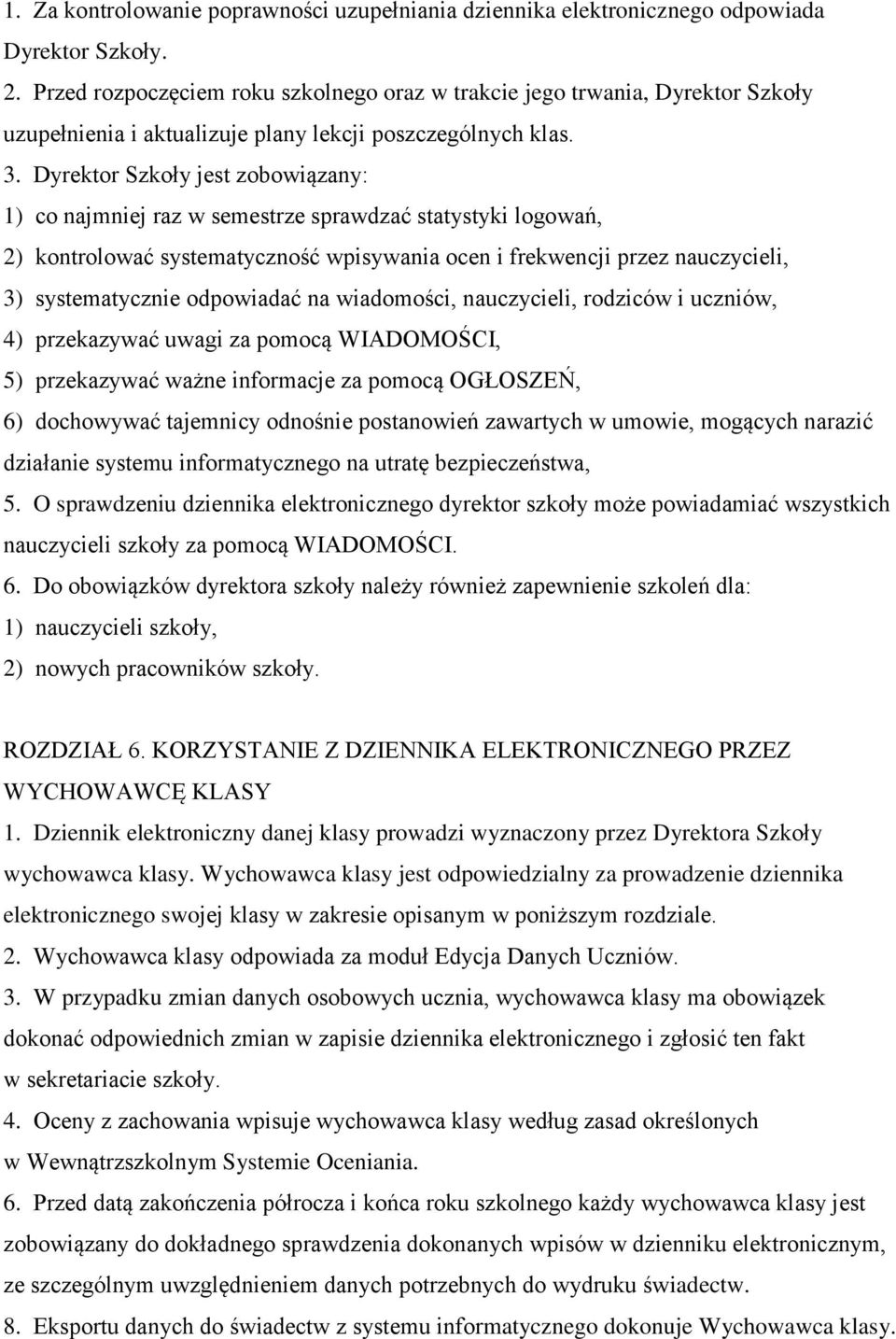 Dyrektor Szkoły jest zobowiązany: 1) co najmniej raz w semestrze sprawdzać statystyki logowań, 2) kontrolować systematyczność wpisywania ocen i frekwencji przez nauczycieli, 3) systematycznie