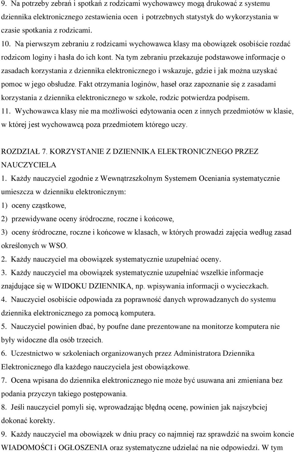 Na tym zebraniu przekazuje podstawowe informacje o zasadach korzystania z dziennika elektronicznego i wskazuje, gdzie i jak można uzyskać pomoc w jego obsłudze.