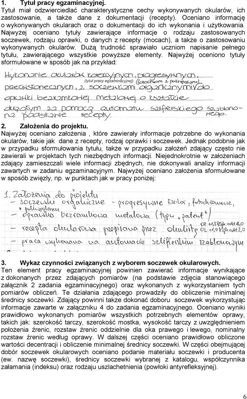 Najwyżej oceniano tytuły zawierające informacje o rodzaju zastosowanych soczewek, rodzaju oprawki, o danych z recepty (mocach), a także o zastosowaniu wykonywanych okularów.