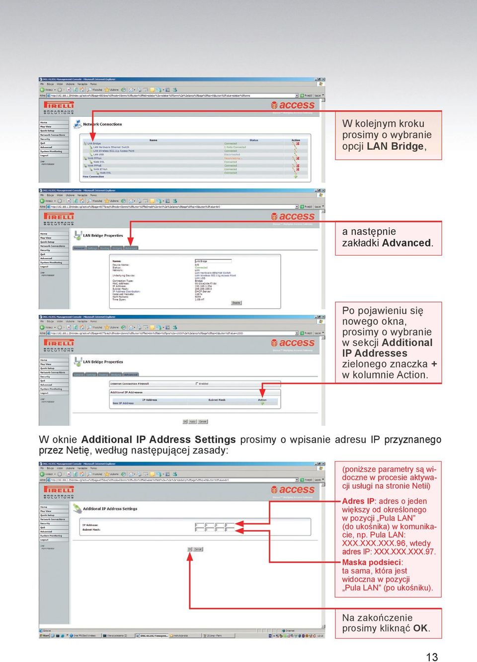 W oknie Additional IP Address Settings prosimy o wpisanie adresu IP przyznanego przez Netię, według następującej zasady: (poniższe parametry są widoczne w procesie