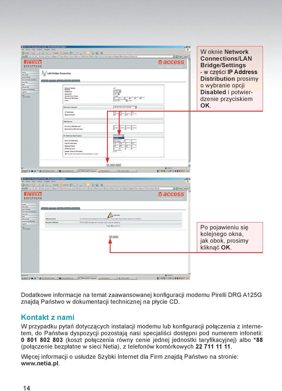 Dodatkowe informacje na temat zaawansowanej konfiguracji modemu Pirelli DRG A125G znajdą Państwo w dokumentacji technicznej na płycie CD.