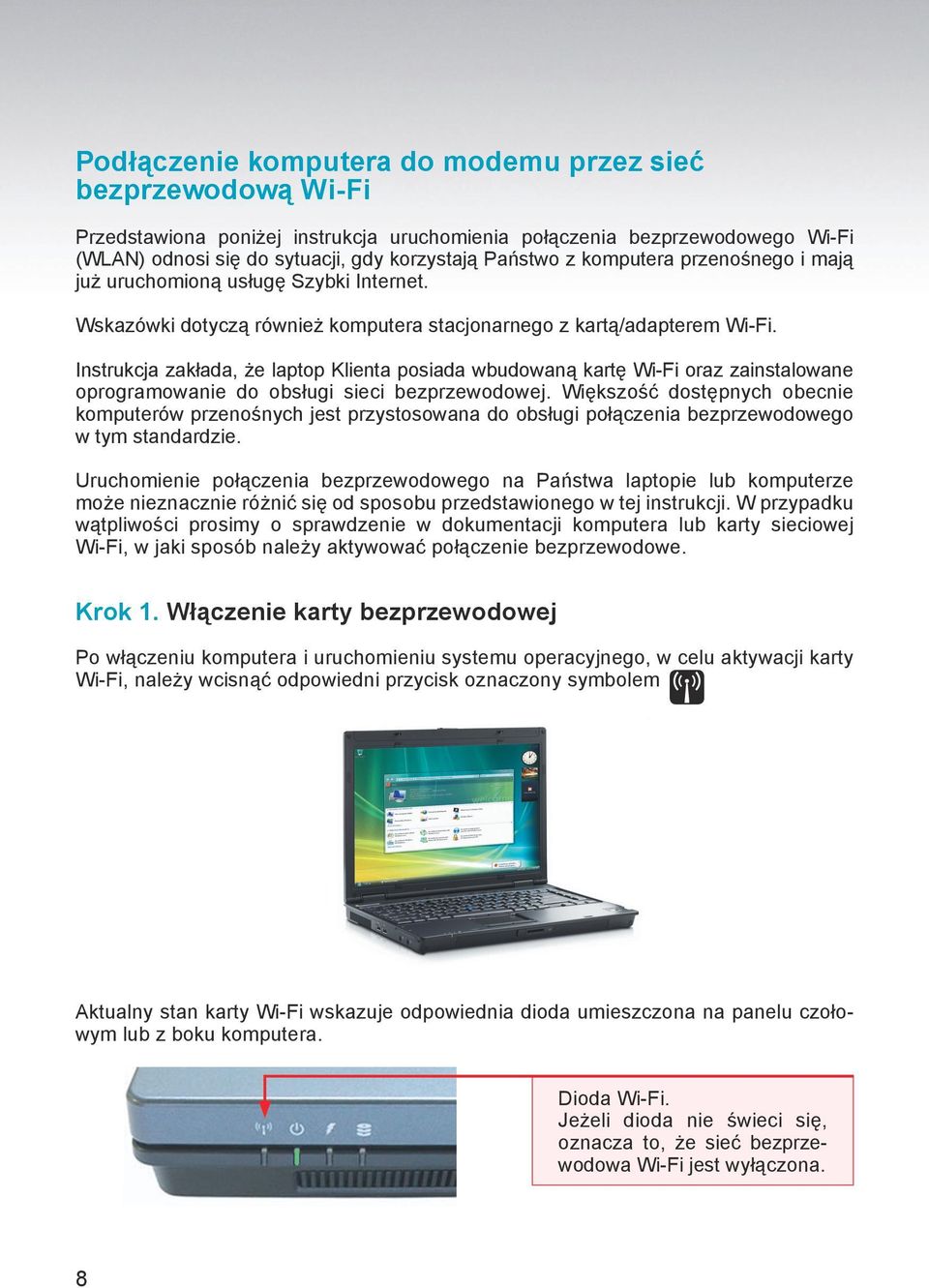 Instrukcja zakłada, że laptop Klienta posiada wbudowaną kartę Wi-Fi oraz zainstalowane oprogramowanie do obsługi sieci bezprzewodowej.