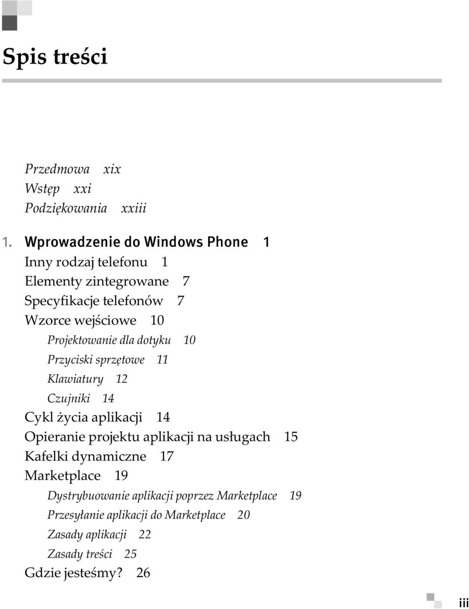 Projektowanie dla dotyku 10 Przyciski sprzętowe 11 Klawiatury 12 Czujniki 14 Cykl życia aplikacji 14 Opieranie projektu