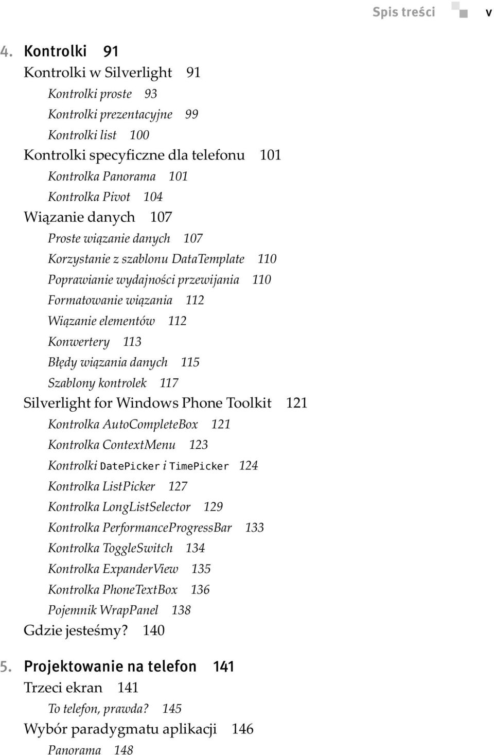 danych 107 Proste wiązanie danych 107 Korzystanie z szablonu DataTemplate 110 Poprawianie wydajności przewijania 110 Formatowanie wiązania 112 Wiązanie elementów 112 Konwertery 113 Błędy wiązania