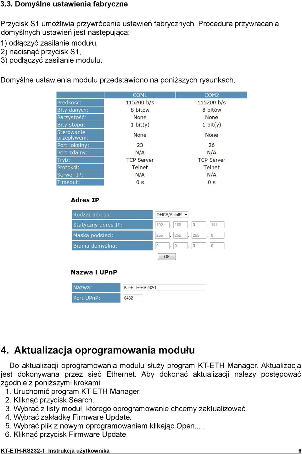 Domyślne ustawienia modułu przedstawiono na poniższych rysunkach. 4. Aktualizacja oprogramowania modułu Do aktualizacji oprogramowania modułu służy program KT-ETH Manager.