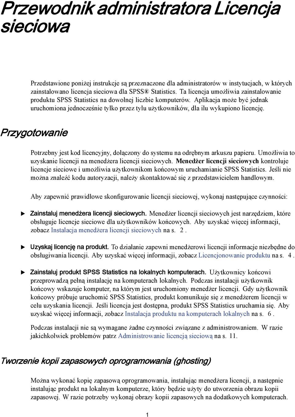 Aplikacja może być jednak uruchomiona jednocześnie tylko przez tylu użytkowników, dla ilu wykupiono licencję.