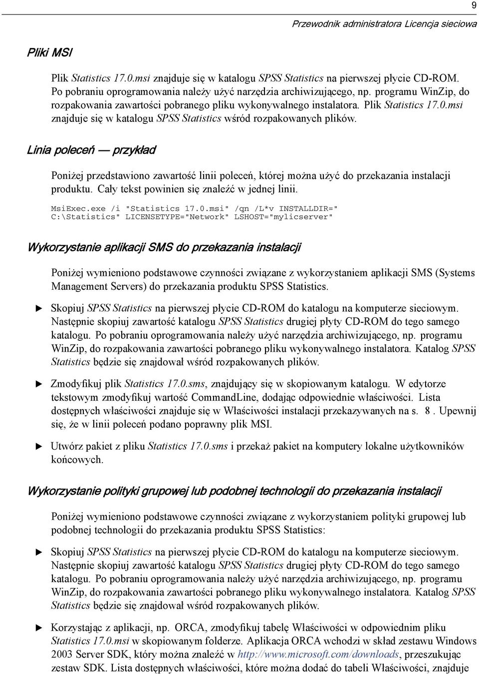 Linia poleceń przykład Poniżej przedstawiono zawartość linii poleceń, którejmożna użyć do przekazania instalacji produktu. Cały tekst powinien się znaleźć wjednejlinii. Msixec.exe /i "Statistics 17.0.