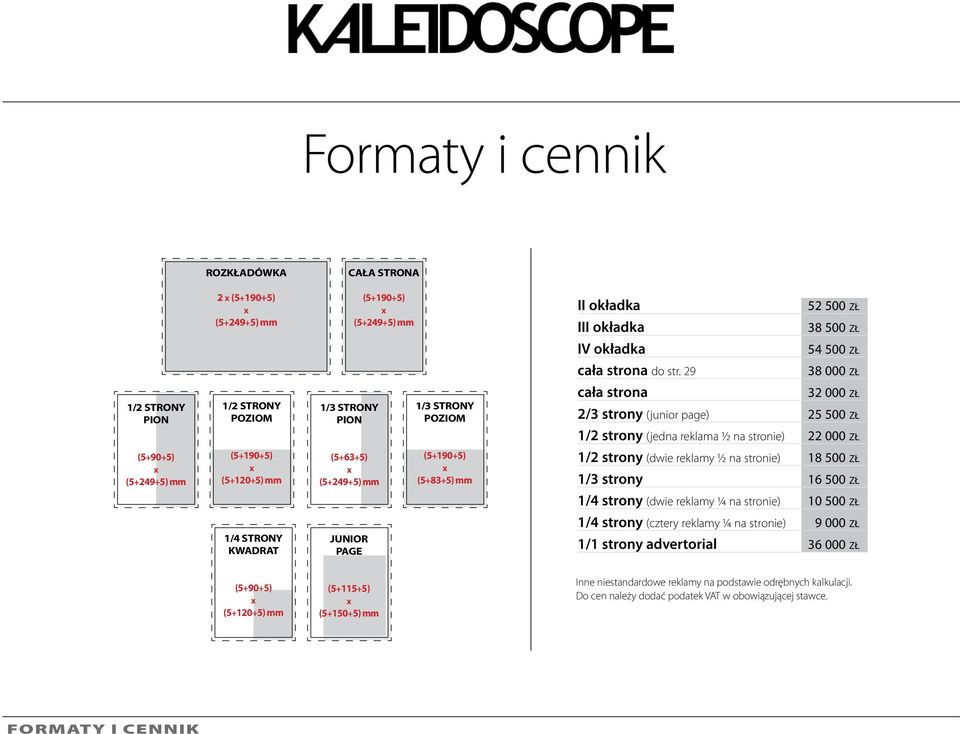 (5+249+5) mm (5+190+5) (5+120+5) mm (5+63+5) (5+249+5) mm (5+190+5) (5+83+5) mm 1/2 strony (dwie reklamy ½ na stronie) 18 500 zł 1/3 strony 16 500 zł 1/4 strony (dwie reklamy ¼ na stronie) 10 500 zł