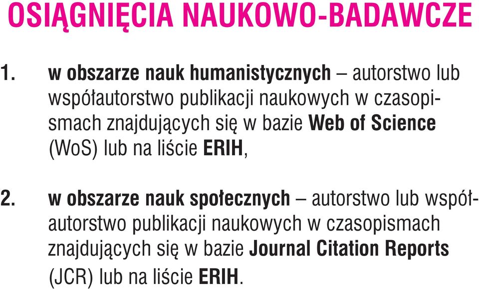 czasopismach znajdujących się w bazie Web of Science (WoS) lub na liście ERIH, 2.