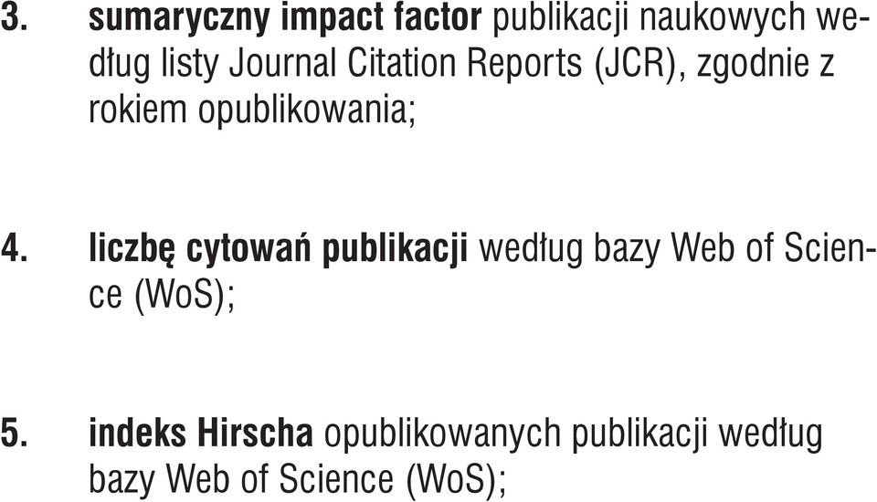 liczbę cytowań publikacji według bazy Web of Science (WoS); 5.