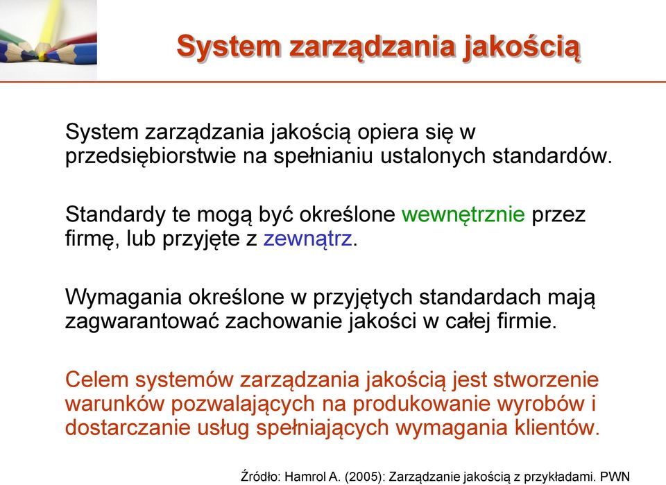 Wymagania określone w przyjętych standardach mają zagwarantować zachowanie jakości w całej firmie.