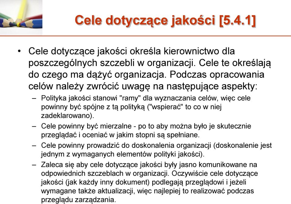 zadeklarowano). Cele powinny być mierzalne - po to aby można było je skutecznie przeglądać i oceniać w jakim stopni są spełniane.