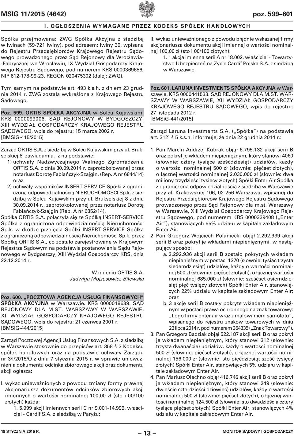 Rejestru Sądowego prowadzonego przez Sąd Rejonowy dla Wrocławia- -Fabrycznej we Wrocławiu, IX Wydział Gospodarczy Krajowego Rejestru Sądowego, pod numerem KRS 0000369656, NIP 612-178-99-23, REGON