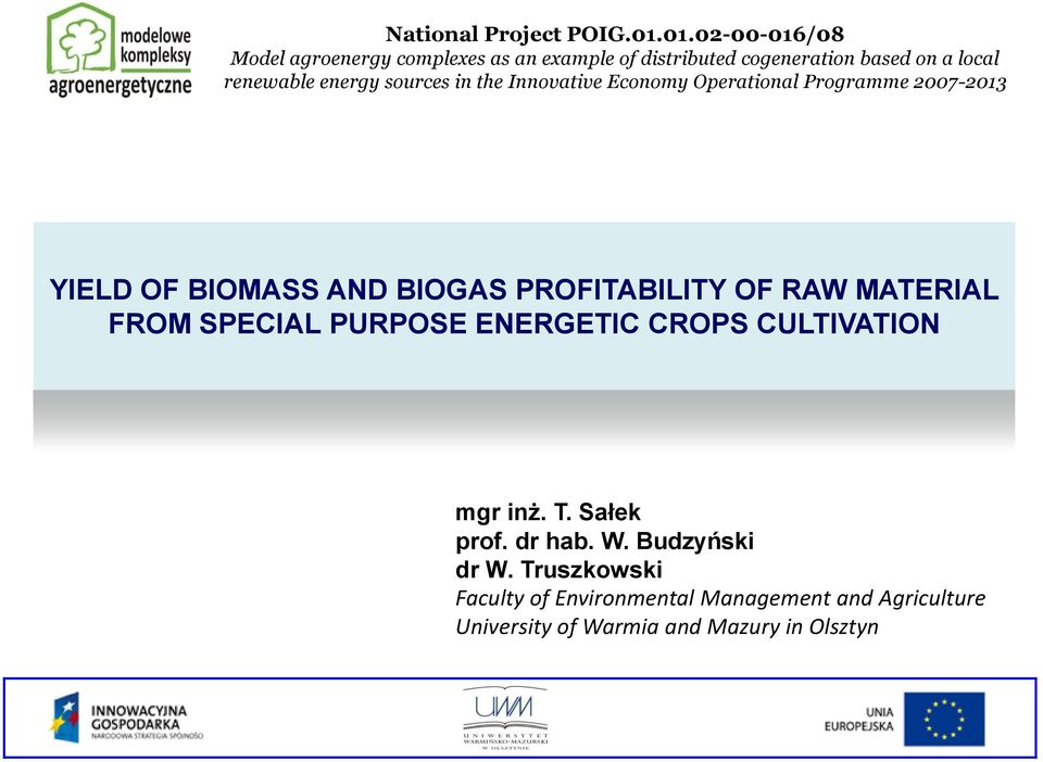 sources in the Innovative Economy Operational Programme 2007-2013 YIELD OF BIOMASS AND BIOGAS PROFITABILITY OF RAW