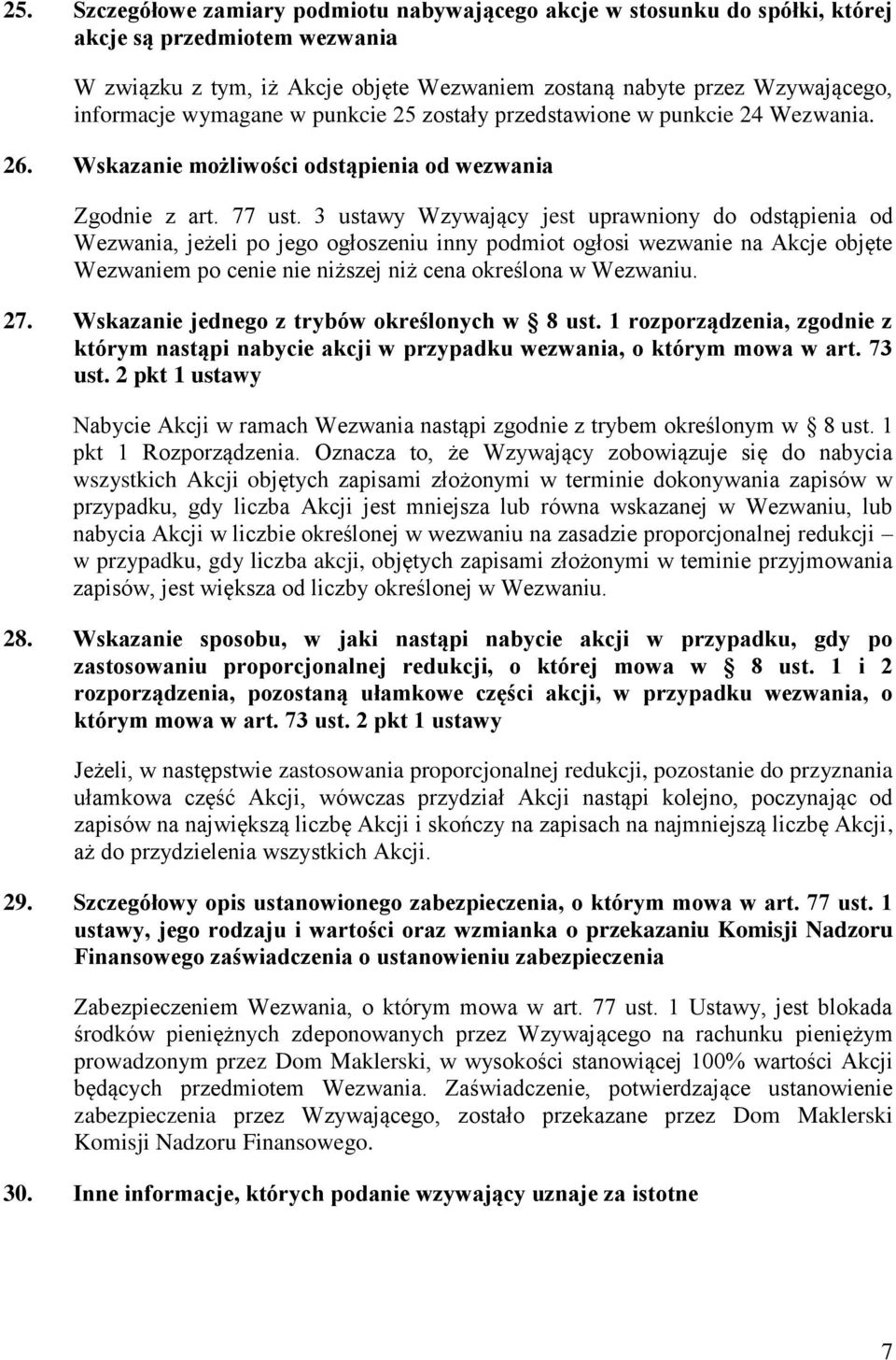 3 ustawy Wzywający jest uprawniony do odstąpienia od Wezwania, jeżeli po jego ogłoszeniu inny podmiot ogłosi wezwanie na Akcje objęte Wezwaniem po cenie nie niższej niż cena określona w Wezwaniu. 27.