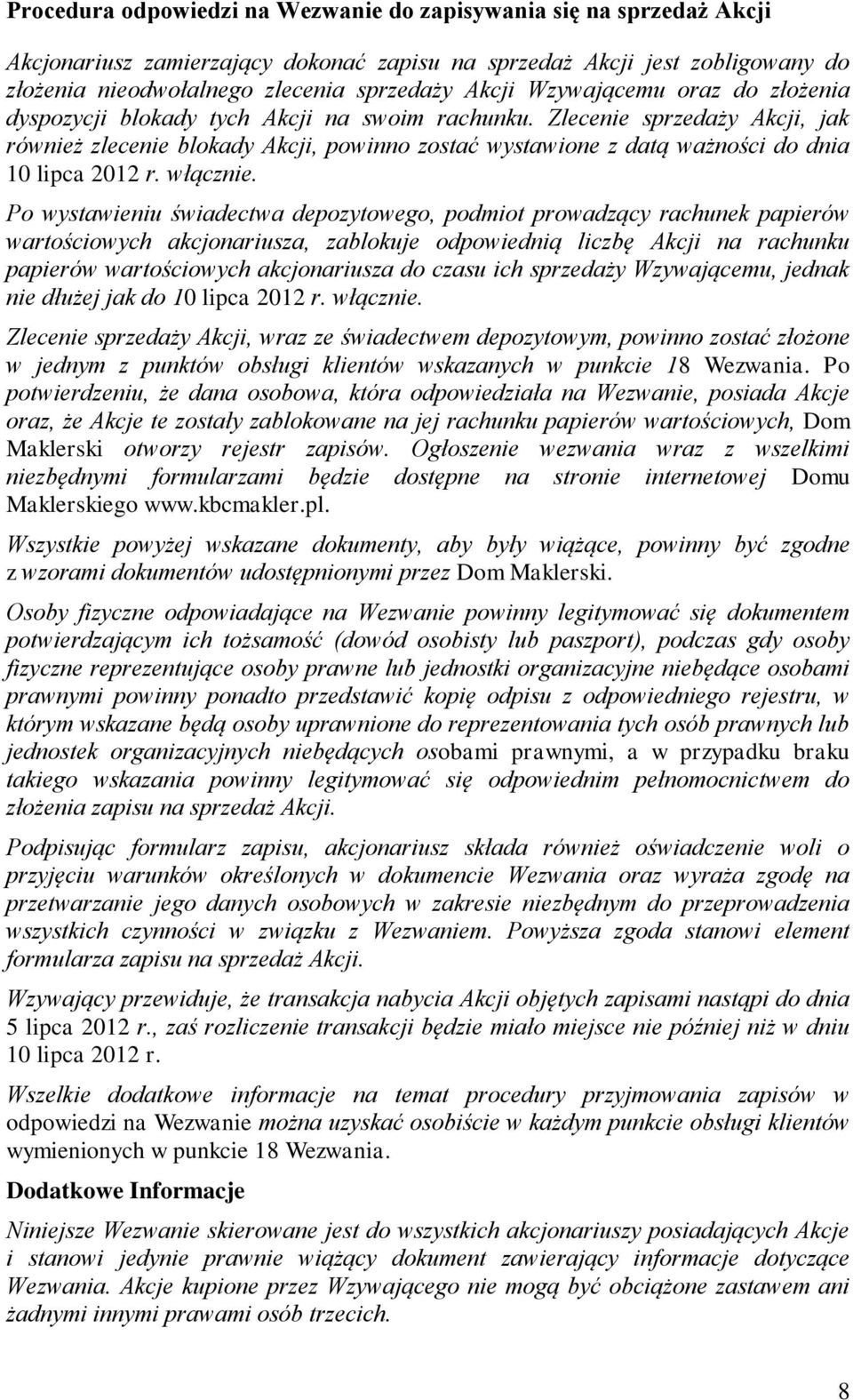 Zlecenie sprzedaży Akcji, jak również zlecenie blokady Akcji, powinno zostać wystawione z datą ważności do dnia 10 lipca 2012 r. włącznie.