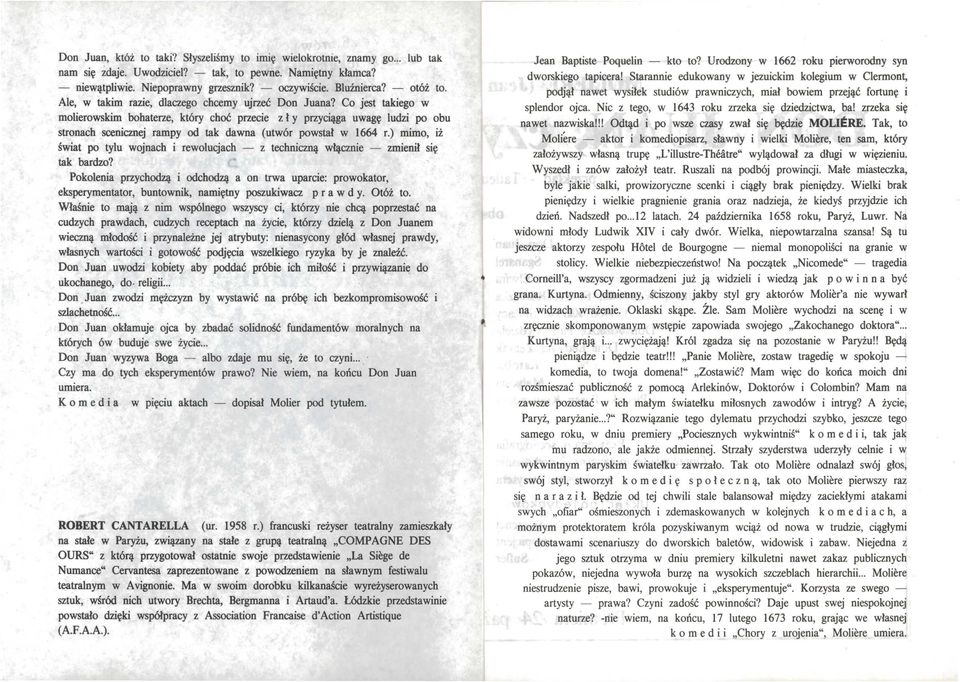 Co jest takiego w molierowskim bohaterze, który choć przecie z ł y przyciąga uwagę łudzi po obu stronach scenicznej rampy od tak dawna (utwór powstał w 1664 r.