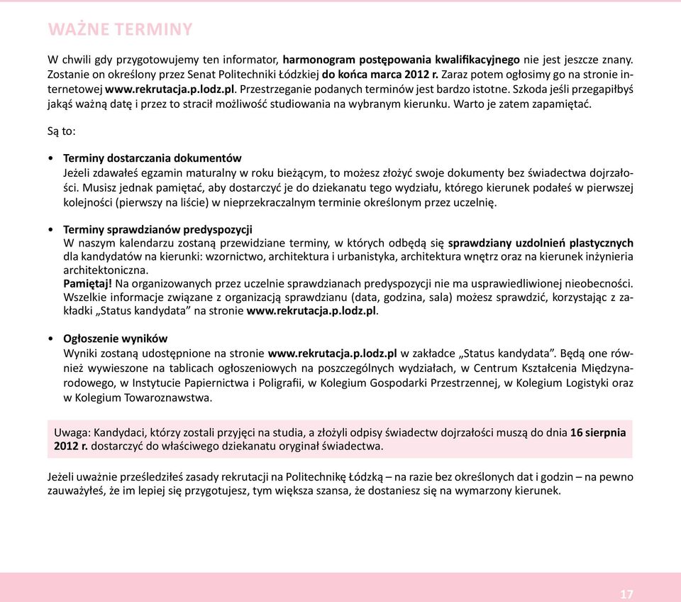 Przestrzeganie podanych terminów jest bardzo istotne. Szkoda jeśli przegapiłbyś jakąś ważną datę i przez to stracił możliwość studiowania na wybranym kierunku. Warto je zatem zapamiętać.