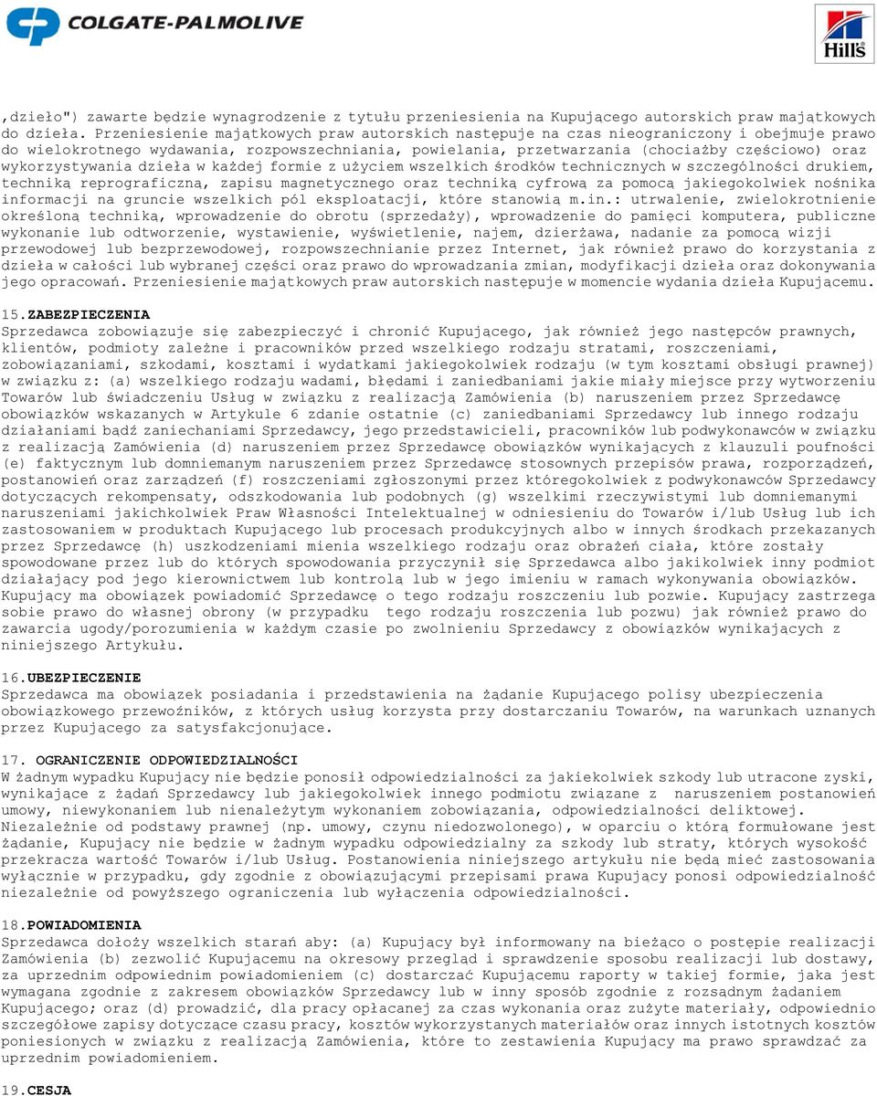 wykorzystywania dzieła w każdej formie z użyciem wszelkich środków technicznych w szczególności drukiem, techniką reprograficzną, zapisu magnetycznego oraz techniką cyfrową za pomocą jakiegokolwiek