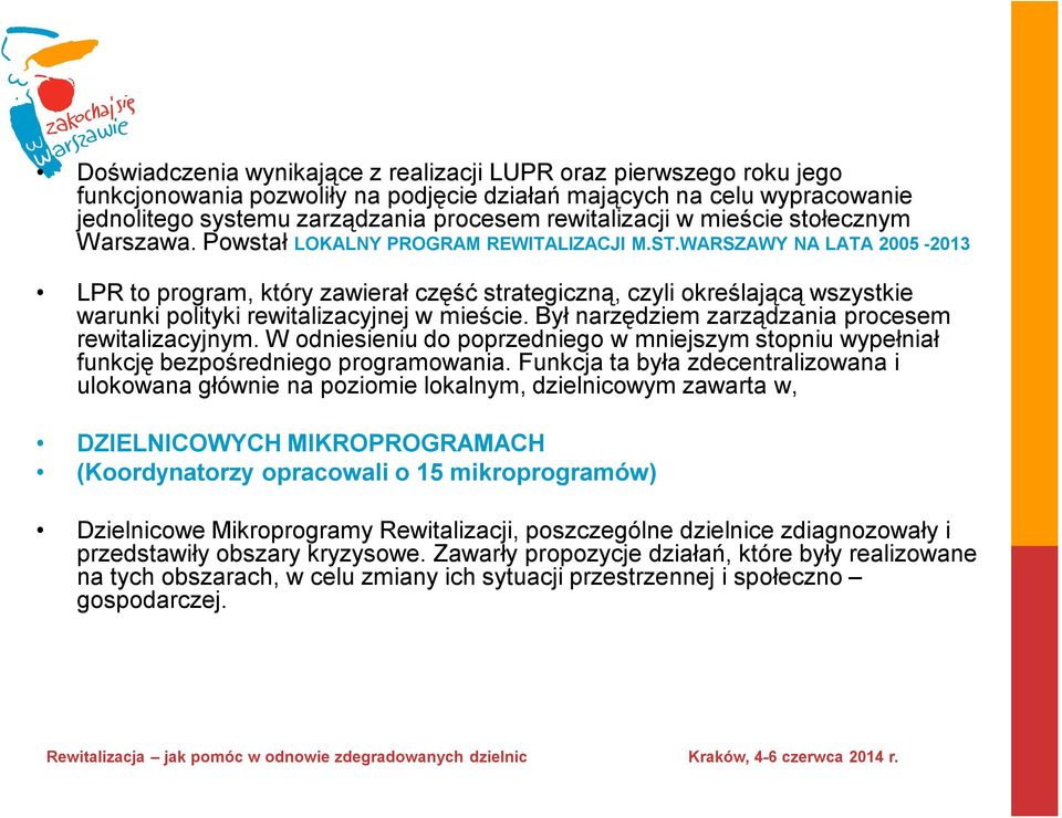 WARSZAWY NA LATA 2005-2013 LPR to program, który zawierał część strategiczną, czyli określającą wszystkie warunki polityki rewitalizacyjnej w mieście.