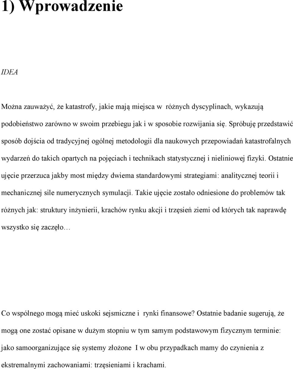 fizyki. Ostatnie ujęcie przerzuca jakby most między dwiema standardowymi strategiami: analitycznej teorii i mechanicznej sile numerycznych symulacji.