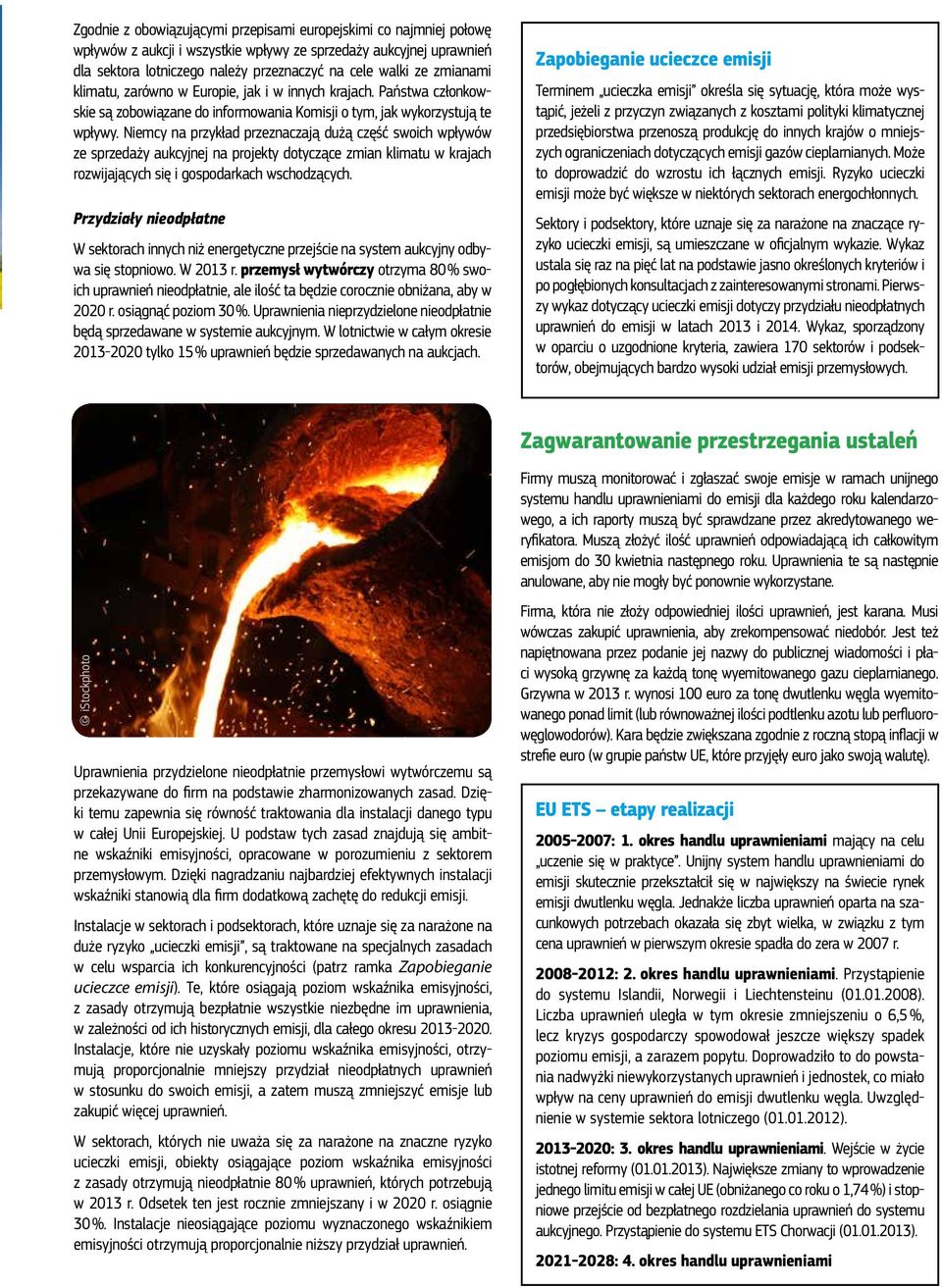 Niemcy na przykład przeznaczają dużą część swoich wpływów ze sprzedaży aukcyjnej na projekty dotyczące zmian klimatu w krajach rozwijających się i gospodarkach wschodzących.