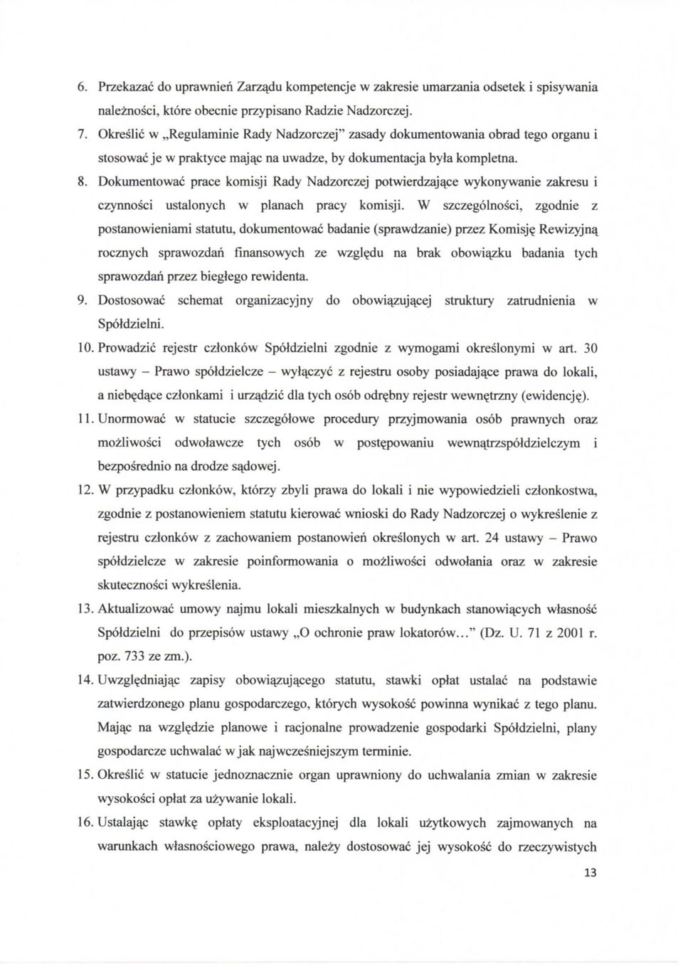 Dokumentowac prace komisji Rady Nadzorczej potwierdzajace wykonywanie zakresu i czynnosci ustalonych w planach pracy komisji.