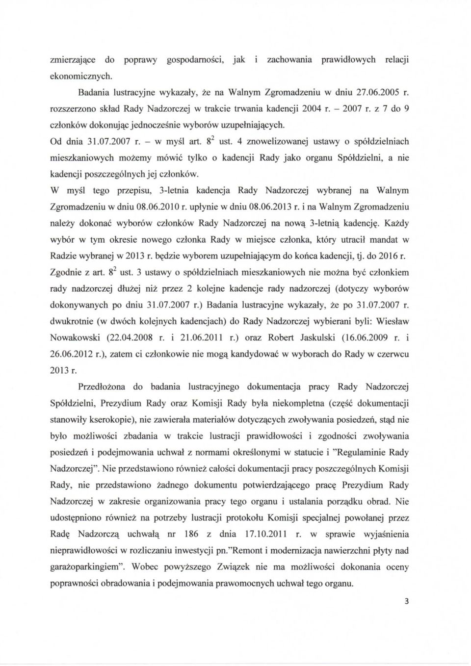 4 znowelizowanej ustawy o spoldzielniach mieszkaniowych mozemy mowic tylko o kadencji Rady jako organu Spoldzielni, a nie kadencji poszczegolnych jej czlonkow.