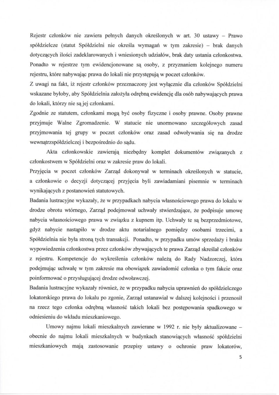 Ponadto w rejestrze tym ewidencjonowane sa^ osoby, z przyznaniem kolejnego numeru rejestru, ktore nabywajac prawa do lokali nie przyst?puja^ w poczet czlonkow.