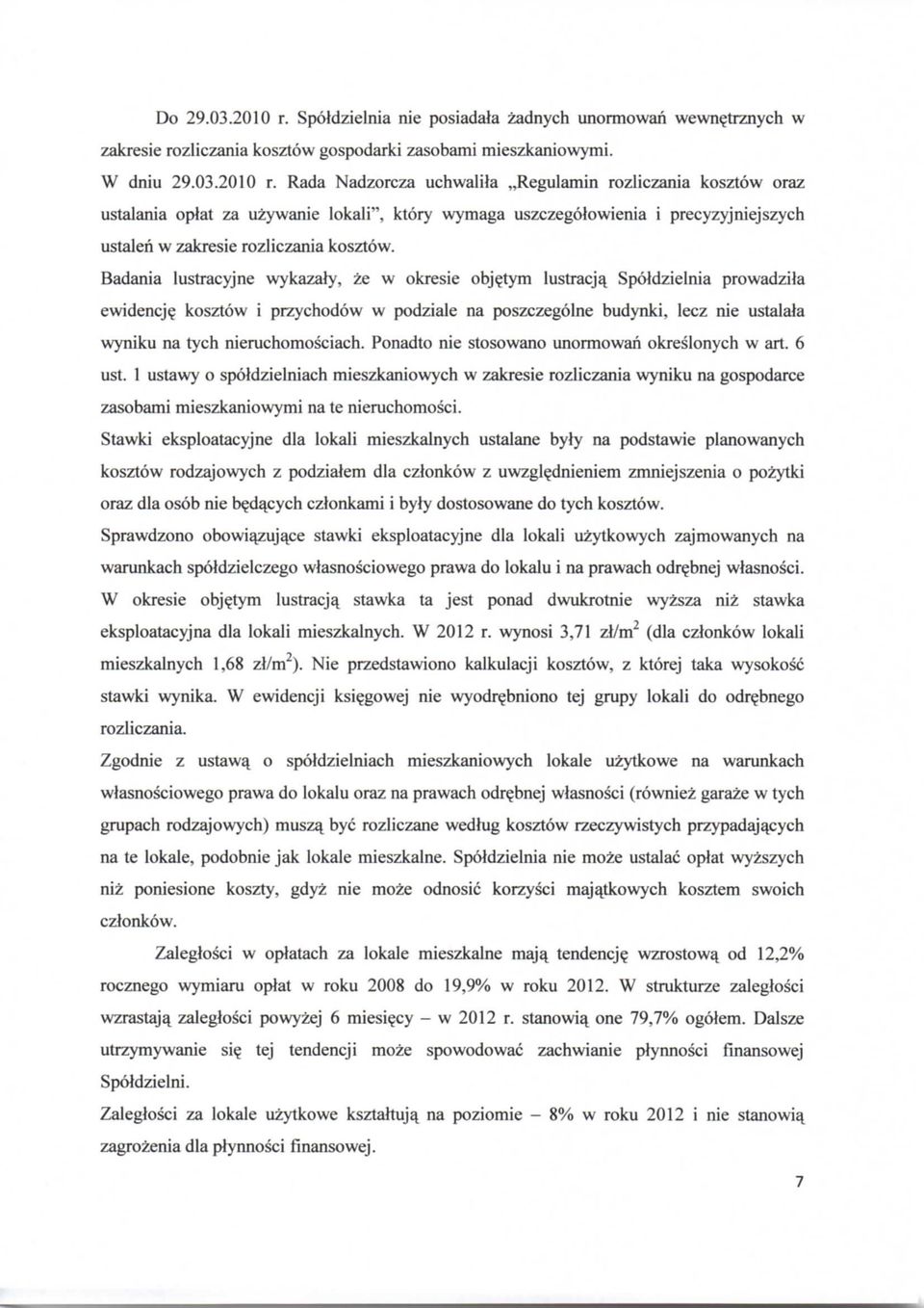 Rada Nadzorcza uchwalila Regulamin rozliczania kosztow oraz ustalania oplat za uzywanie lokali", ktory wymaga uszczegolowienia i precyzyjniejszych ustaleri w zakresie rozliczania kosztow.