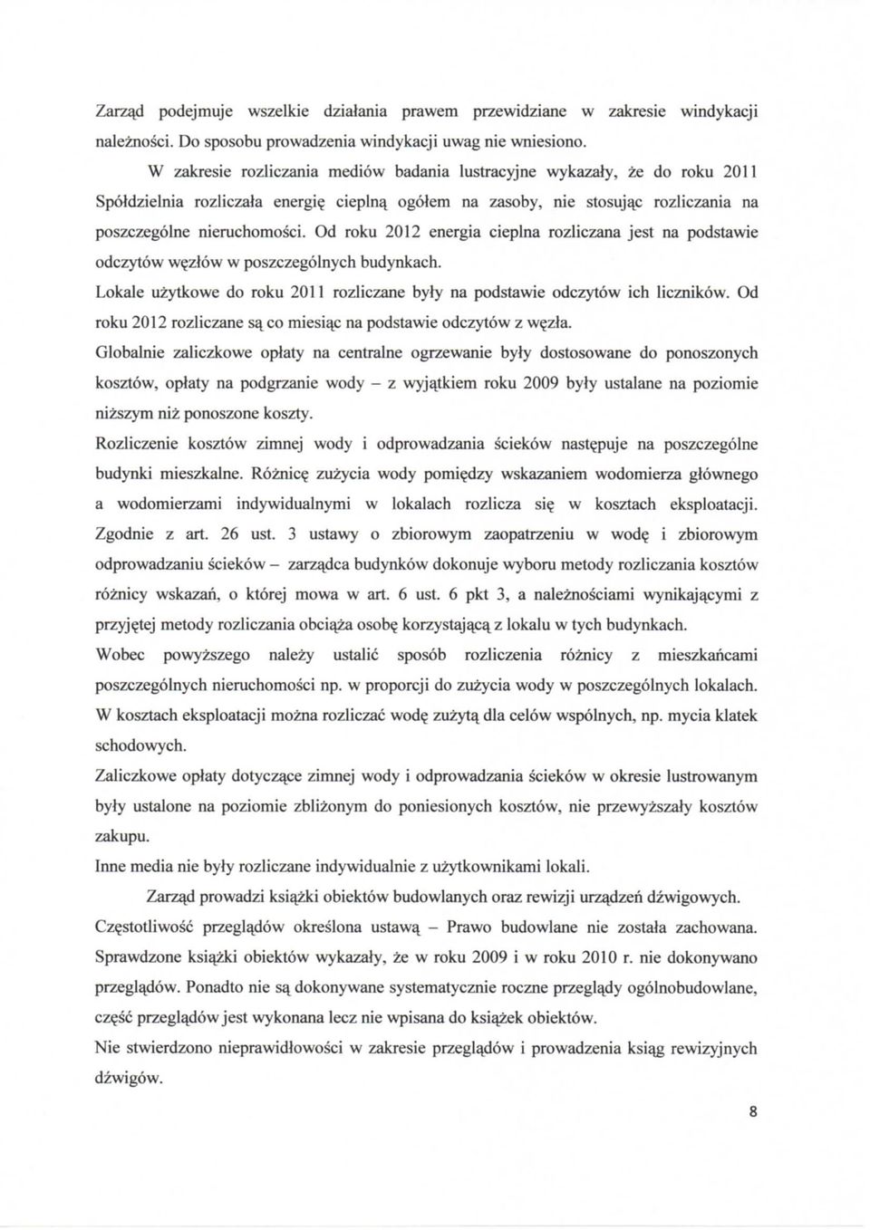 Od roku 2012 energia cieplna rozliczana jest na podstawie odczytow w?ztow w poszczegolnych budynkach. Lokale uzytkowe do roku 2011 rozliczane byty na podstawie odczytow ich licznikow.