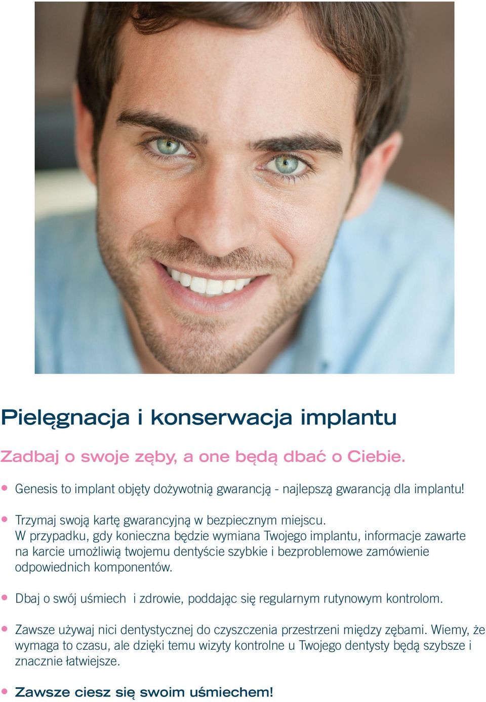 W przypadku, gdy konieczna będzie wymiana Twojego implantu, informacje zawarte na karcie umożliwią twojemu dentyście szybkie i bezproblemowe zamówienie odpowiednich komponentów.
